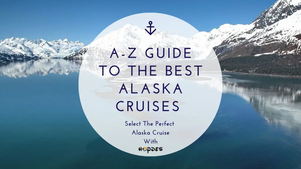 A-Z Guide To The Best Alaska Cruise [2023 Updated]