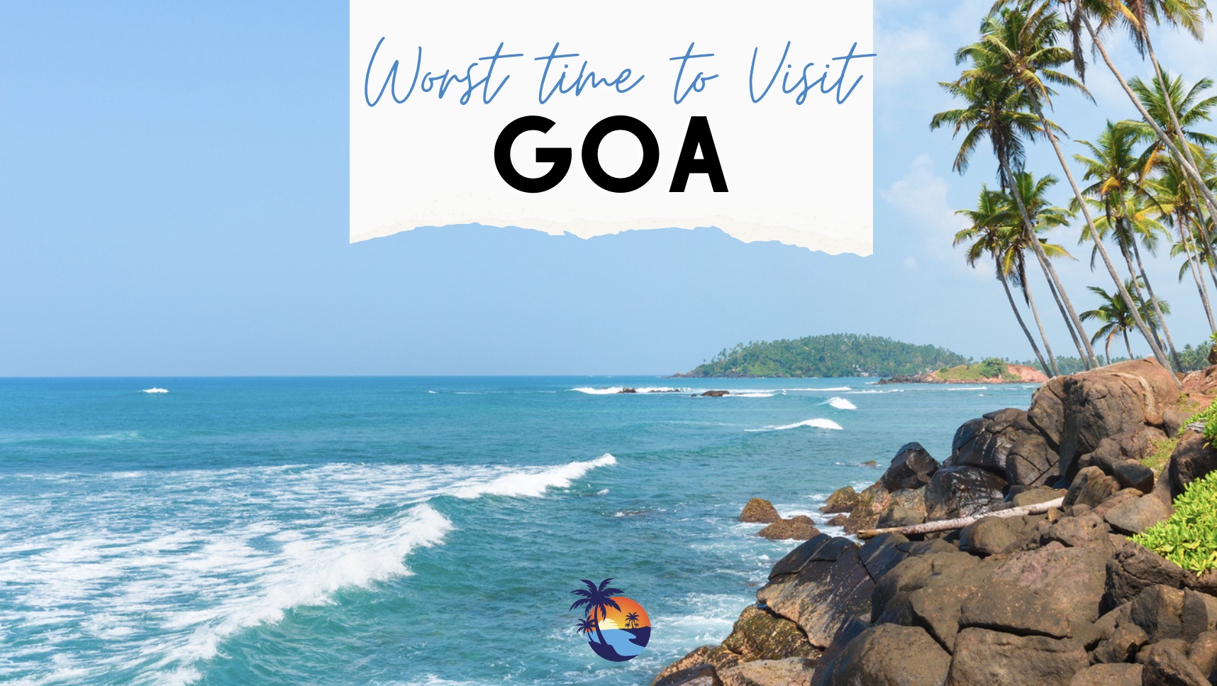 BEST TIME TO VISIT GOA - For good weather, beach, sight-seeing