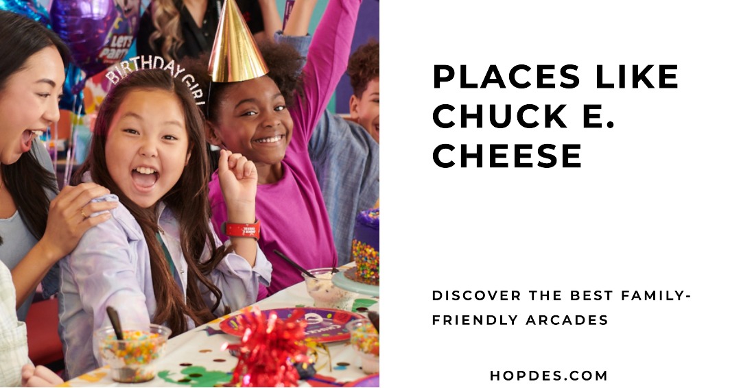Places like Chuck E. Cheese