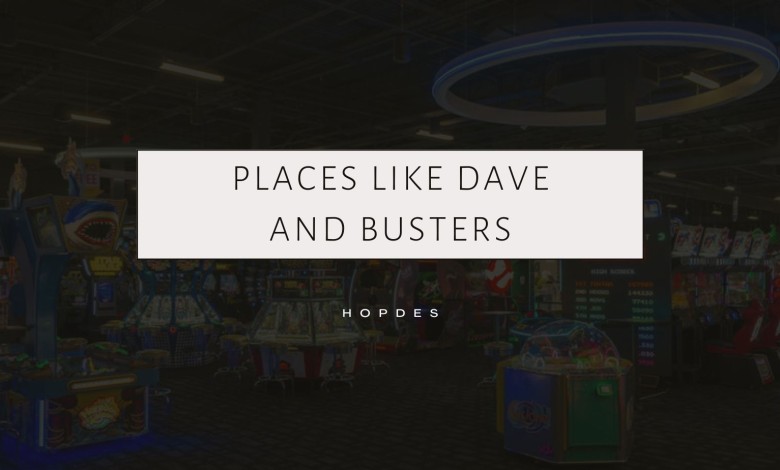 Places Like Dave and Busters