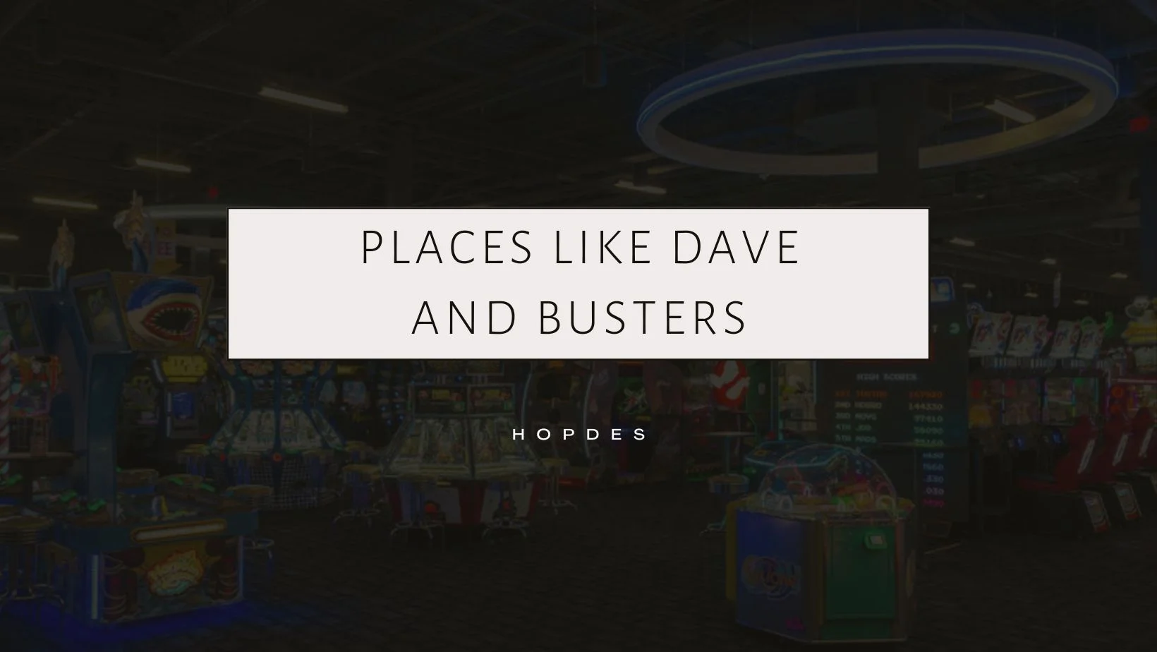 Places Like Dave and Busters