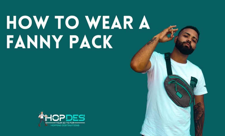 How To Wear A Fanny Pack