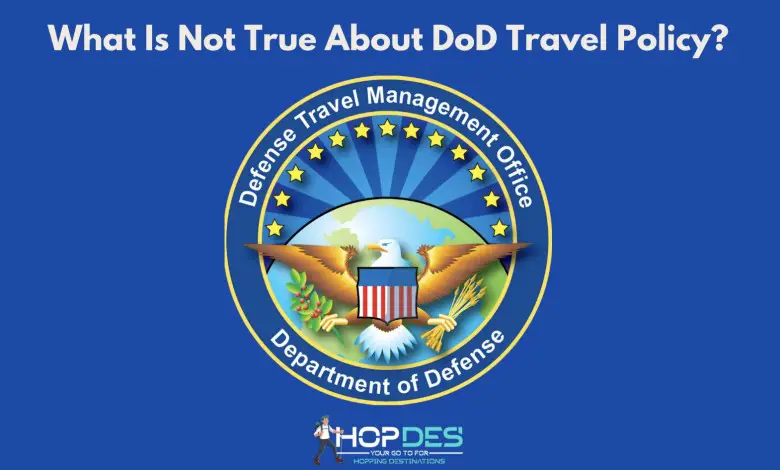 What is Not True About DoD Travel Policy?