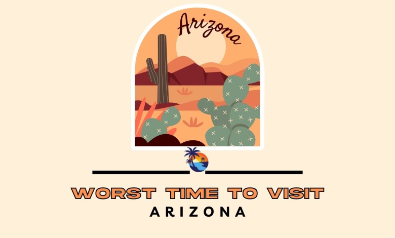 Worst Time to Visit Arizona