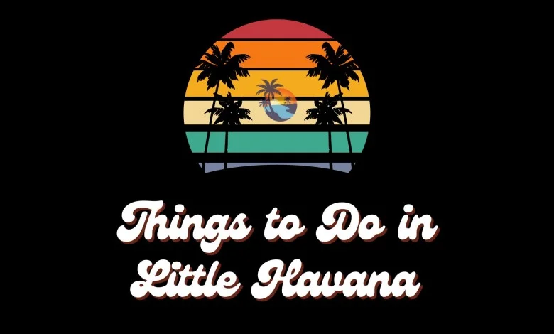Things to Do in Little Havana