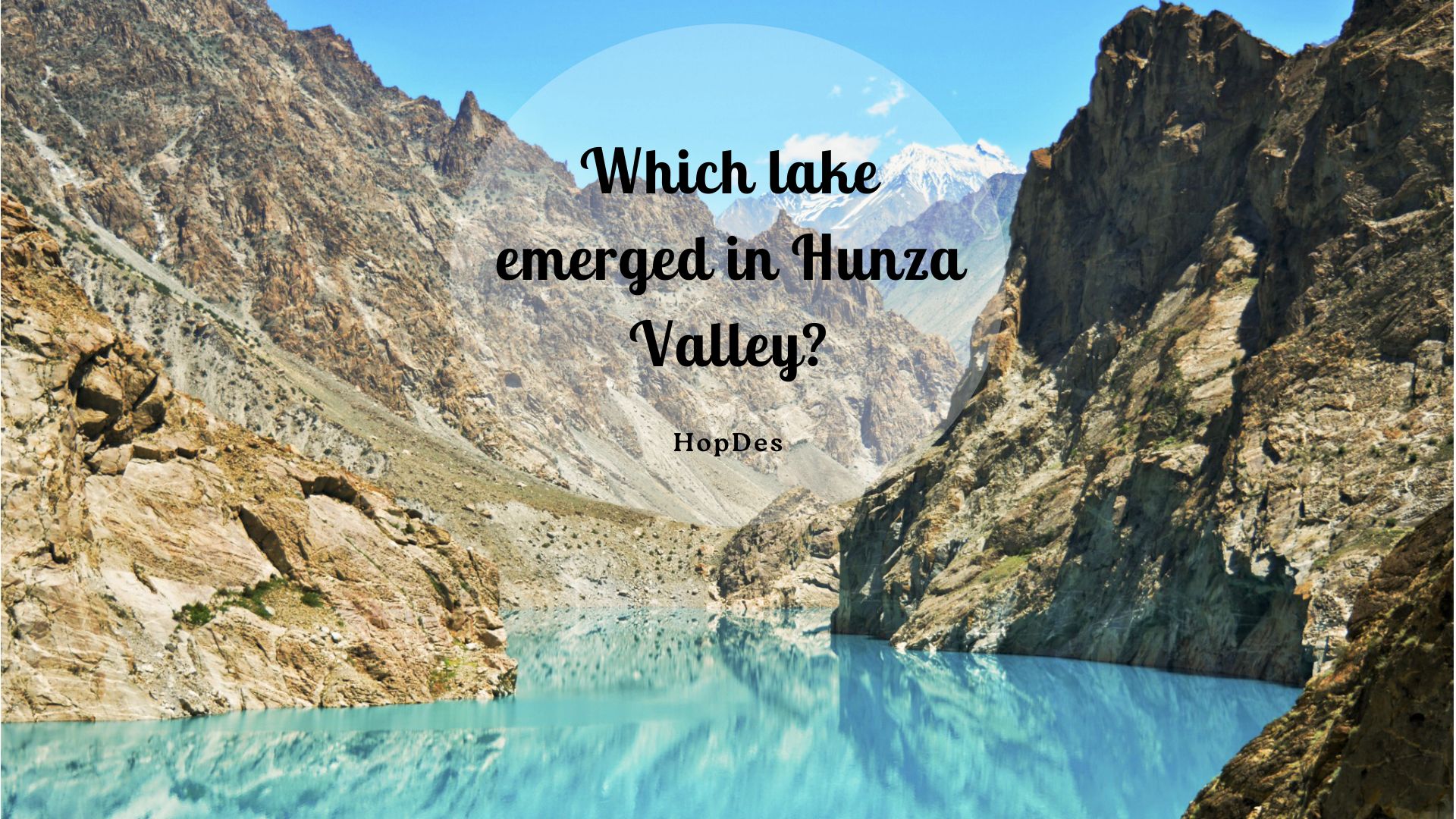 Which lake emerged in Hunza Valley? – hint.. It’s a beautiful lake