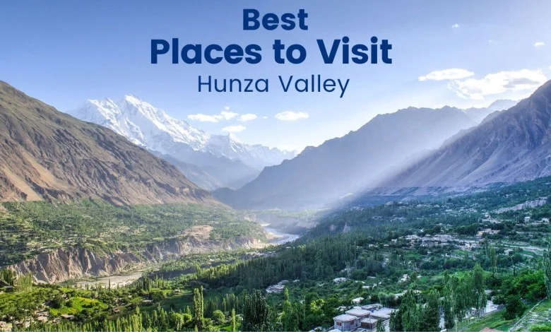 9 Places to Visit in Hunza Valley That Will Keep You Coming Back