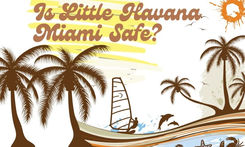 Is Little Havana Miami Safe