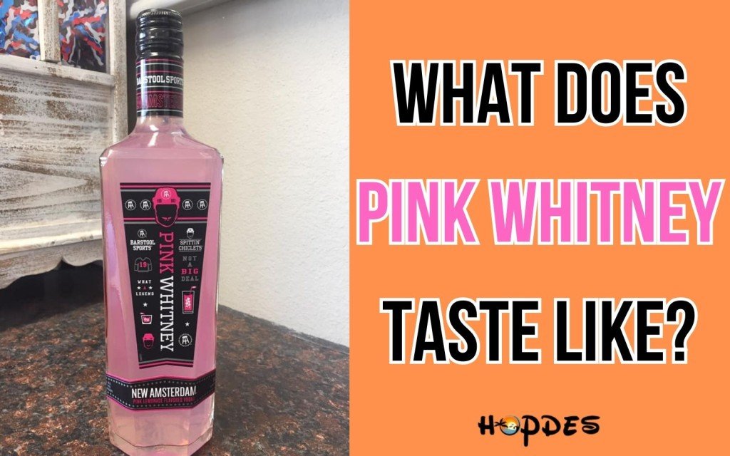 What Does Pink Whitney Taste Like? Good Or Not? HopDes