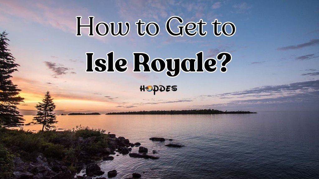Getting to Isle Royale National Park [2024 Insider’s Guide] HopDes