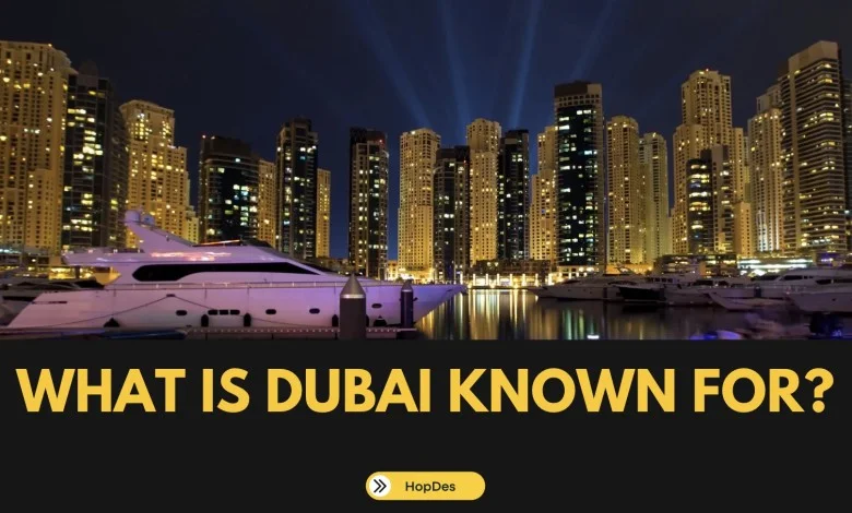 What is Dubai Known For?