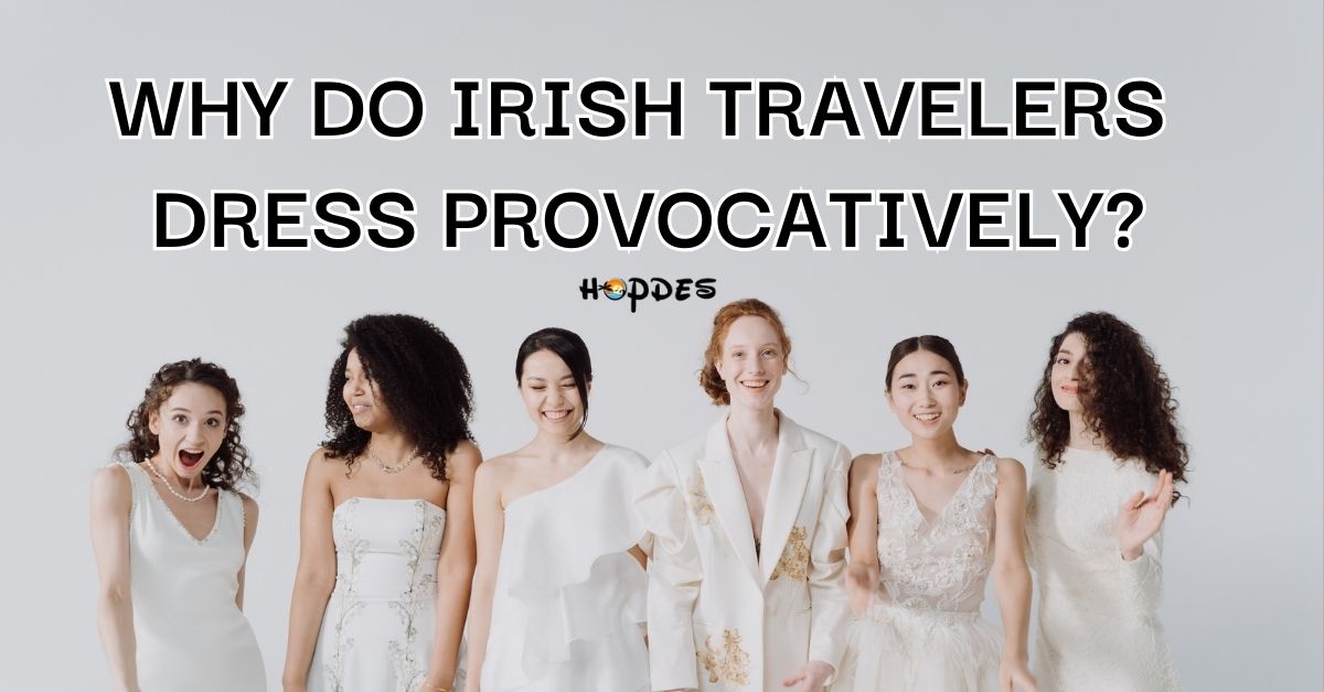 Why do Irish Travelers Dress Provocatively?