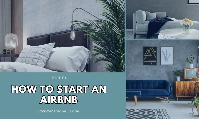 How To Start An Airbnb - A Comprehensive Guide