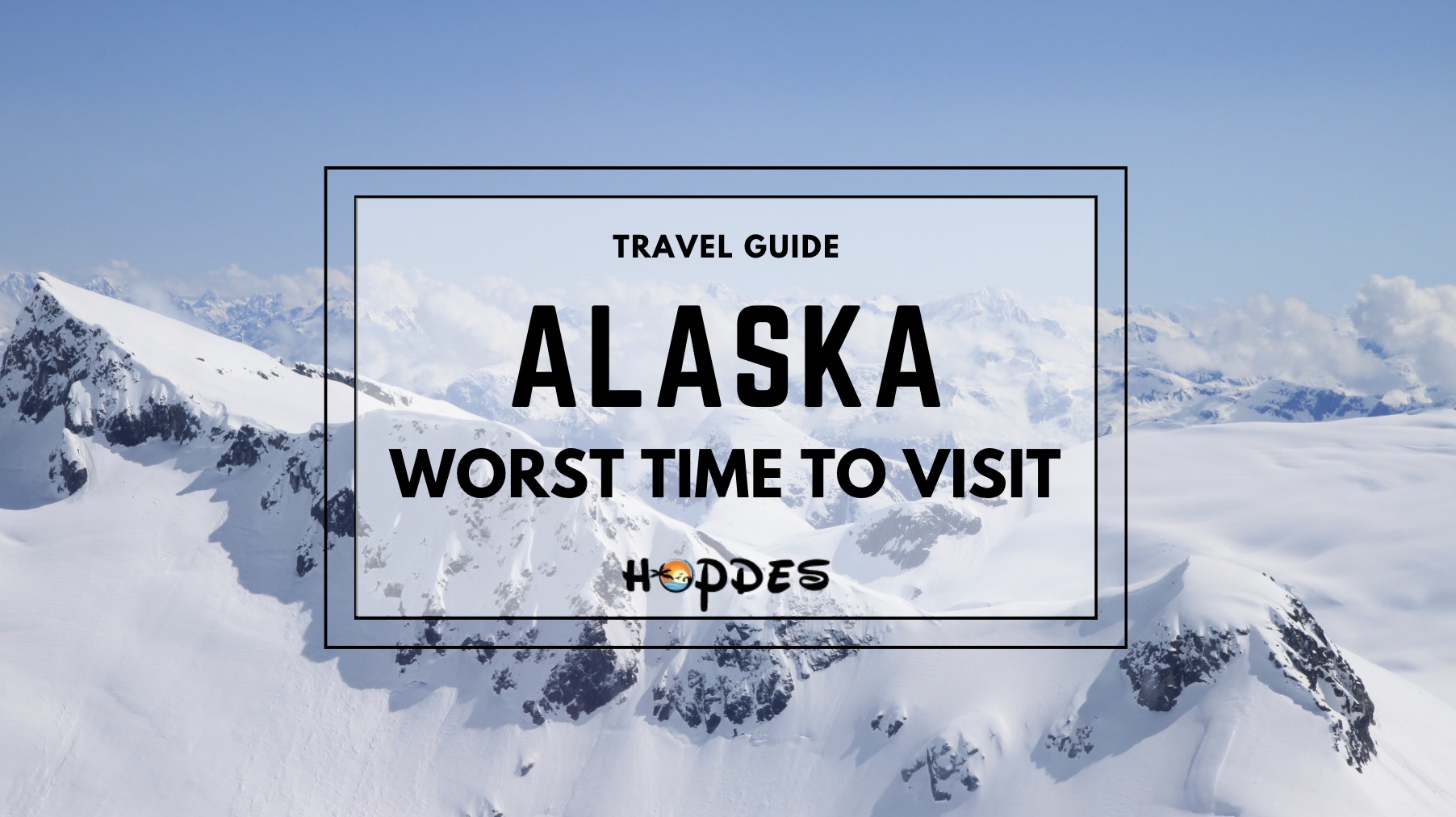 Worst Time To Visit Alaska When Not To Visit Alaska?