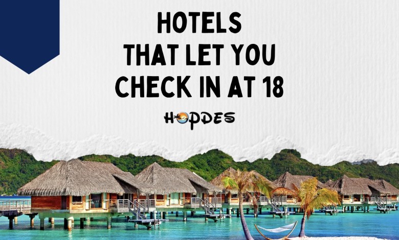 hotels that let you check in at 18