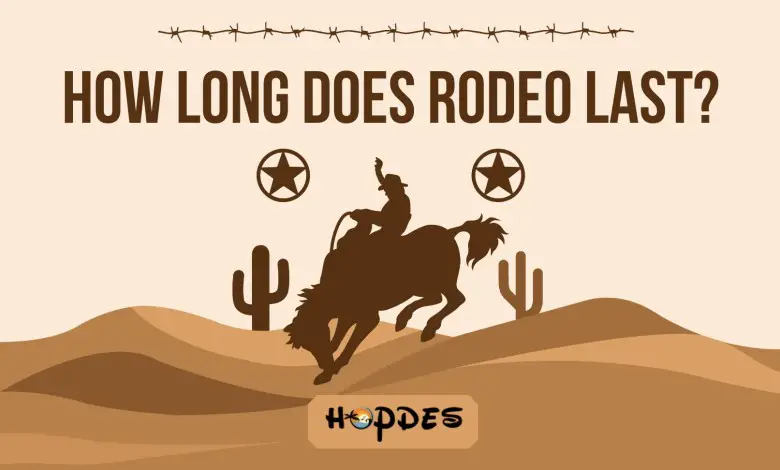 How Long Does Rodeo Last?